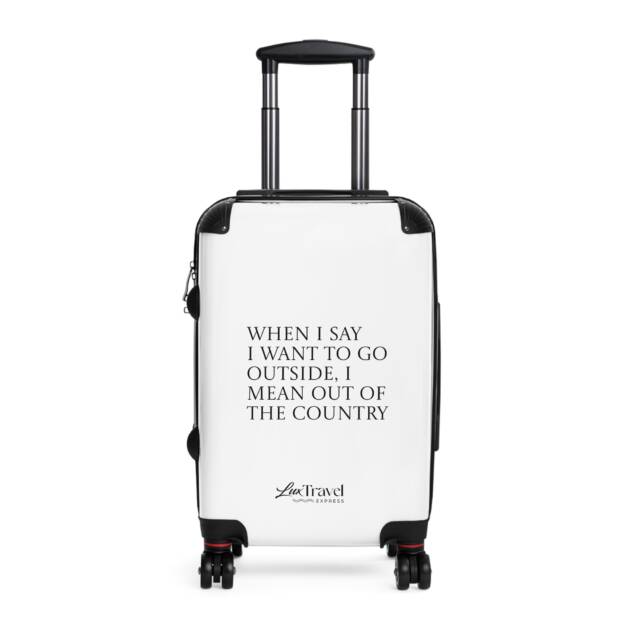 A white suitcase with the words " when i am i want to go outside, i wear out of the country ".