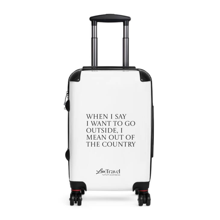 A white suitcase with the words " when i am i want to go outside, i wear out of the country ".